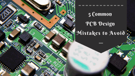 5 Common PCB Design Mistakes to Avoid