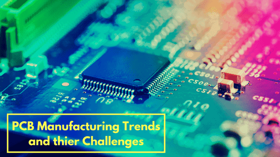 PCB Manufacturing Trends and Their Challenges